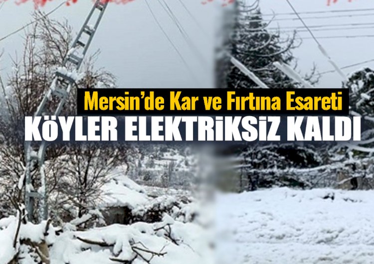 Mersin'de Kar Çok Sayıda Köyü Elektriksiz Bıraktı