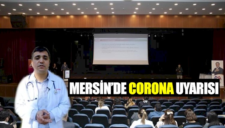 Mersin'de 'Corona' Uyarısı; 'Yakın Temasla Bulaşıyor!'