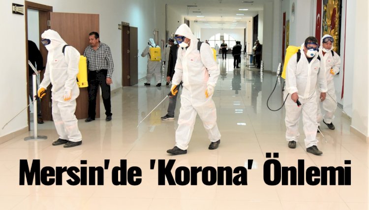 Mersin'de 'Korona Virüsü'ne Karşı Önlemler Alınıyor