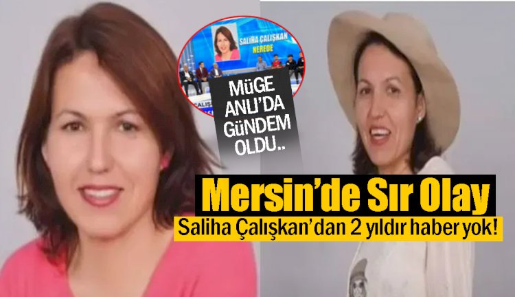 Mersin'de Kaybolan Saliha Çalışkan'dan 2 Yıldır Haber Yok!