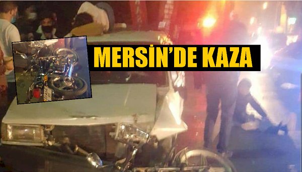MERSİN'DE KAZA, MOTOSİKLET OTOMOBİLLE ÇARPIŞTI